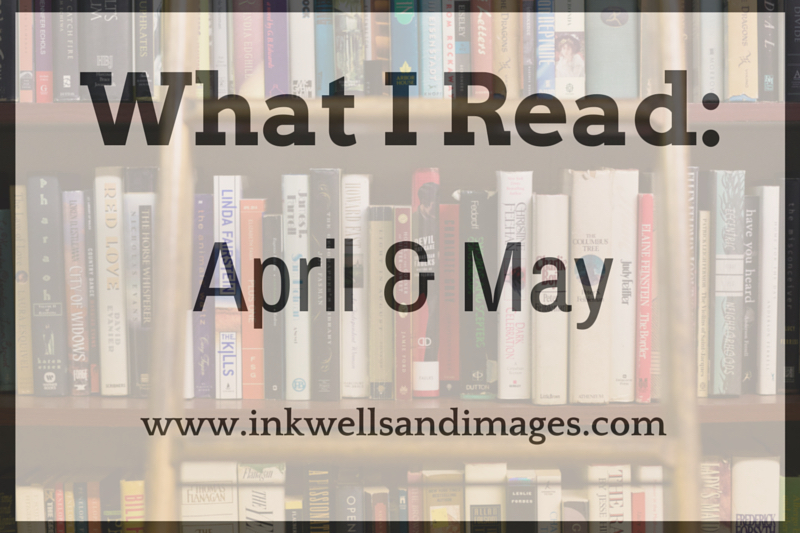 What I Read - April & May | Inkwells & Images