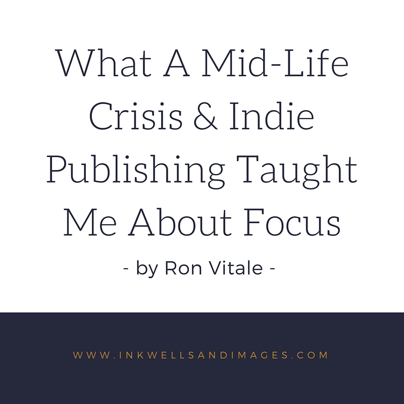 What A Mid-Life Crisis & Indie Publishing Taught Me About Focus